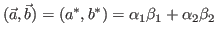 $\displaystyle (\vec{a},\vec{b}) = (a^*,b^*) = \alpha_1\beta_1 + \alpha_2\beta_2$