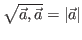 $\displaystyle \sqrt{\vec{a}, \vec{a}} = \vert\vec{a}\vert$