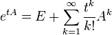 e^{tA}=E+\sum_{k=1}^{\infty}\frac{t^k}{k!}A^k