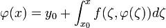 \varphi(x)=y_0+\int_{x_0}^{x}f(\zeta, \varphi(\zeta))d\zeta