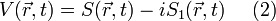 V(\vec{r},t)=S(\vec{r},t)-iS_1(\vec{r},t)~~~~(2)