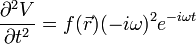 \frac{\partial^2 V}{\partial t^2}=f(\vec{r})(-i\omega)^2e^{-i\omega t}