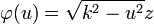 \varphi(u)=\sqrt{k^2-u^2}z