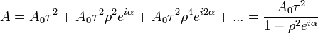 A=A_0\tau^2+A_0\tau^2\rho^2e^{i\alpha}+A_0\tau^2\rho^4e^{i2\alpha}+...=\frac{A_0\tau^2}{1-\rho^2e^{i\alpha}}