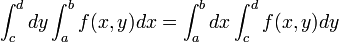 \int_{c}^{d}dy\int_{a}^{b}f(x,y)dx=\int_{a}^{b}dx\int_{c}^{d}f(x,y)dy