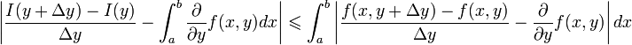 \left|\frac{I(y+\Delta y)-I(y)}{\Delta y}-\int_{a}^{b}\frac{\partial}{\partial y}f(x,y)dx\right|\leqslant \int_{a}^{b}\left|\frac{f(x,y+\Delta y)-f(x,y)}{\Delta y}-\frac{\partial}{\partial y}f(x,y)\right|dx
