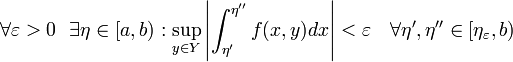 \mathcal{8} \varepsilon > 0~~ \mathcal{9}\eta \in [a,b) : \sup_{y \in Y}\left|\int_{\eta'}^{\eta''}f(x,y)dx\right|  < \varepsilon~~~\mathcal{8} \eta', \eta'' \in [\eta_\varepsilon,b) 