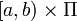 [a,b)\times \Pi