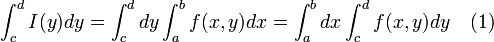 \int_{c}^{d}I(y)dy=\int_{c}^{d}dy\int_{a}^{b}f(x,y)dx=\int_{a}^{b}dx\int_{c}^{d}f(x,y)dy~~~(1)