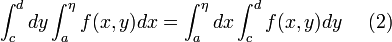 \int_{c}^{d}dy\int_{a}^{\eta}f(x,y)dx=\int_{a}^{\eta}dx\int_{c}^{d}f(x,y)dy~~~~(2)