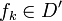 f_k\in D'