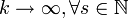k \to \infty, \mathcal{8}s\in\mathbb{N}