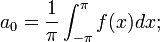 a_0=\frac{1}{\pi}\int_{-\pi}^{\pi}f(x)dx;