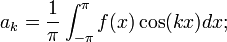 a_k=\frac{1}{\pi}\int_{-\pi}^{\pi}f(x)\cos(kx)dx;