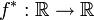 f^*:\mathbb{R}\rightarrow\mathbb{R}