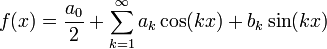 f(x)=\frac{a_0}{2}+\sum_{k=1}^{\infty}a_k\cos(kx)+b_k\sin(kx)