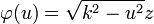 \varphi(u)=\sqrt{k^2-u^2}z