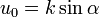 u_0=k\sin\alpha