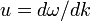 u=d\omega/dk