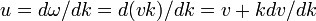 u=d\omega/dk=d(vk)/dk=v+kdv/dk