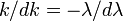 k/dk=-\lambda/d\lambda