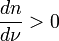 \frac{dn}{d\nu}>0