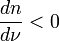\frac{dn}{d\nu}<0