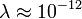 \lambda \approx 10^{-12}