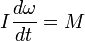 I\frac{d\omega}{dt}=M