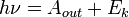 h\nu=A_{out}+E_k