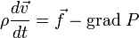\rho\frac{d\vec{v}}{dt}=\vec{f}-\mbox{grad}~P