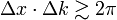 \Delta x\cdot\Delta k \gtrsim 2\pi