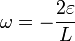 \omega=-\frac{2\varepsilon}{L}