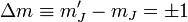 \Delta m \equiv m_J'-m_J= \pm 1 