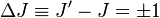 \Delta J \equiv J'-J= \pm 1 