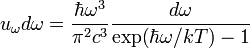 u_{\omega}d\omega=\frac{\hbar\omega^3}{\pi^2 c^3}\frac{d\omega}{\mbox{exp}(\hbar\omega/kT)-1} 