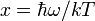 x=\hbar\omega/kT
