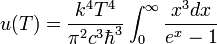 u(T)=\frac{k^4T^4}{\pi^2c^3\hbar^3}\int_{0}^{\infty}\frac{x^3dx}{e^x-1}