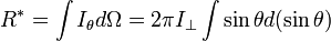 R^*=\int I_{\theta}d\Omega=2\pi I_{\perp}\int \sin\theta d(\sin\theta)
