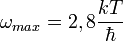 \omega_{max}=2,8\frac{kT}{\hbar}