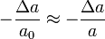 -\frac{\Delta a}{a_0}\approx -\frac{\Delta a}{a}