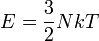 E=\frac{3}{2}NkT