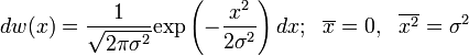 dw(x)=\frac{1}{\sqrt{2\pi\sigma^2}}\mbox{exp}\left(-\frac{x^2}{2\sigma^2}\right)dx;~~\overline{x}=0,~~\overline{x^2}=\sigma^2 