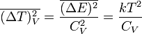 \overline{(\Delta T)_V^2}=\frac{\overline{(\Delta E)^2}}{C_V^2}=\frac{kT^2}{C_V}