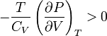 -\frac{T}{C_V}\left(\frac{\partial P}{\partial V}\right)_T > 0