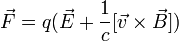 \vec{F}=q(\vec{E}+\frac{1}{c}[\vec{v}\times\vec{B}])