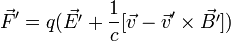 \vec{F}'=q(\vec{E'}+\frac{1}{c}[\vec{v}-\vec{v}'\times\vec{B'}])