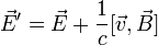 \vec{E}'=\vec{E}+\frac{1}{c}[\vec{v},\vec{B}]
