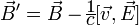 \vec{B}'= \vec{B}-c[\vec{v},\vec{E}]