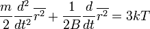 \frac{m}{2}\frac{d^2}{dt^2}\overline{r^2}+\frac{1}{2B}\frac{d}{dt}\overline{r^2}=3kT